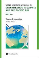 World Scientific Reference On Globalisation In Eurasia And The Pacific Rim - Volume 2: Innovation