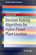 Decision Making Algorithms for Hydro-Power Plant Location