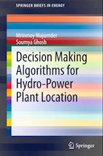 Decision Making Algorithms for Hydro-Power Plant Location