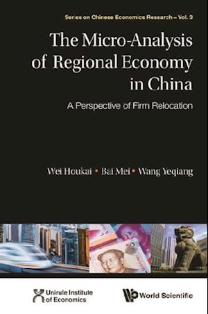 Micro-analysis Of Regional Economy In China, The: A Perspective Of Firm Relocation