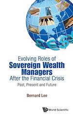 Evolving Roles Of Sovereign Wealth Managers After The Financial Crisis: Past, Present And Future