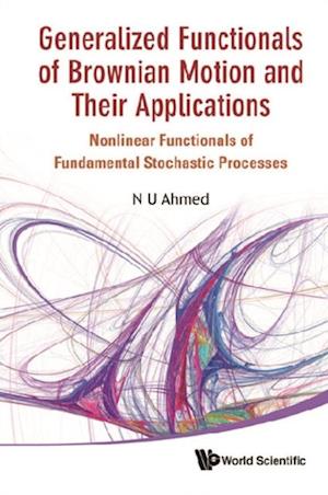 Generalized Functionals Of Brownian Motion And Their Applications: Nonlinear Functionals Of Fundamental Stochastic Processes