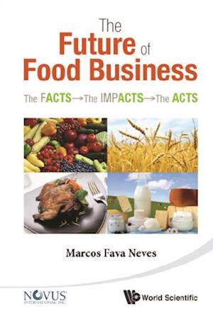 Future Of Food Business, The: The Facts, The Impacts And The Acts