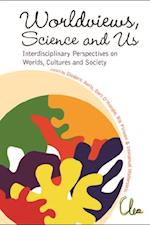 Worldviews, Science And Us: Interdisciplinary Perspectives On Worlds, Cultures And Society - Proceedings Of The Workshop On 'Worlds, Cultures And Society'