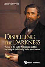 Dispelling The Darkness: Voyage In The Malay Archipelago And The Discovery Of Evolution By Wallace And Darwin