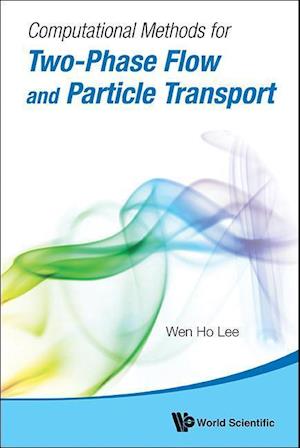 Computational Methods For Two-phase Flow And Particle Transport (With Cd-rom)