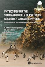 Physics Beyond The Standard Models Of Particles, Cosmology And Astrophysics - Proceedings Of The Fifth International Conference - Beyond 2010