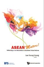 Asean Matters! Reflecting On The Association Of Southeast Asian Nations