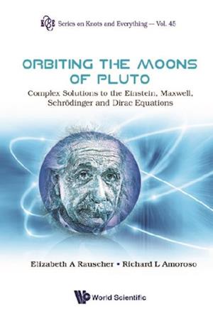 Orbiting The Moons Of Pluto: Complex Solutions To The Einstein, Maxwell, Schrodinger And Dirac Equations