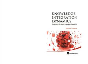 Knowledge Integration Dynamics: Developing Strategic Innovation Capability