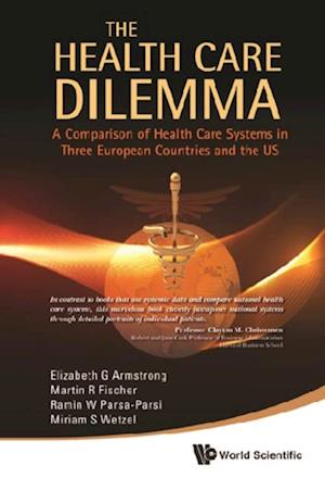 Health Care Dilemma, The: A Comparison Of Health Care Systems In Three European Countries And The Us