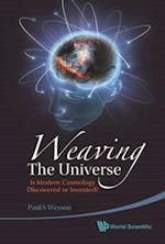 Weaving The Universe: Is Modern Cosmology Discovered Or Invented?