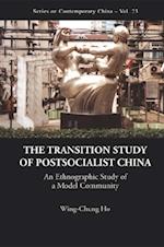 Transition Study Of Postsocialist China, The: An Ethnographic Study Of A Model Community