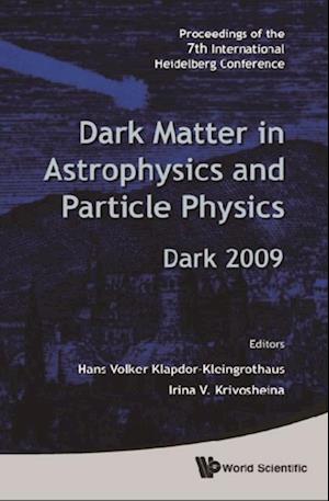 Dark Matter In Astrophysics And Particle Physics - Proceedings Of The 7th International Heidelberg Conference On Dark 2009