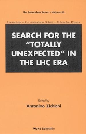 Search For The 'Totally Unexpected' In The Lhc Era - Proceedings Of The International School Of Subnuclear Physics