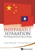 Inseparable Separation: The Making Of China's Taiwan Policy