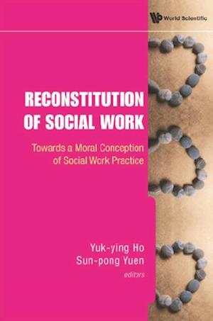 Reconstitution Of Social Work: Towards A Moral Conception Of Social Work Practice