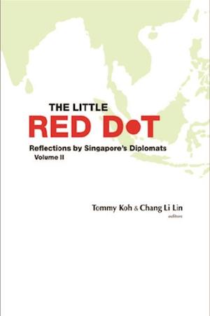 Little Red Dot, The: Reflections By Singapore's Diplomats - Volume Ii