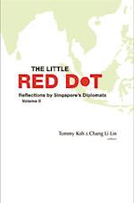 Little Red Dot, The: Reflections By Singapore's Diplomats - Volume Ii