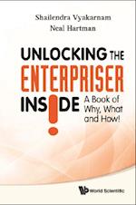 Unlocking The Enterpriser Inside! A Book Of Why, What And How!