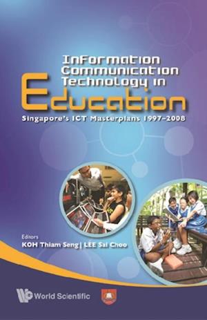 Information Communication Technology In Education: Singapore's Ict Masterplans 1997-2008