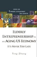 Elderly Entrepreneurship In An Aging Us Economy: It's Never Too Late