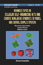 Advanced Topics On Cellular Self-organizing Nets And Chaotic Nonlinear Dynamics To Model And Control Complex Systems
