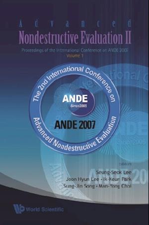 Advanced Nondestructive Evaluation Ii (In 2 Volumes, With Cd-rom) - Proceedings Of The International Conference On Ande 2007 - Volume 1