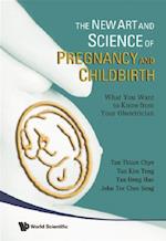 New Art And Science Of Pregnancy And Childbirth, The: What You Want To Know From Your Obstetrician