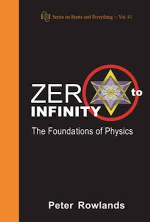 Zero To Infinity: The Foundations Of Physics