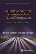 Natural Gas Networks Performance After Partial Deregulation: Five Quantitative Studies