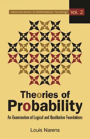 Theories Of Probability: An Examination Of Logical And Qualitative Foundations