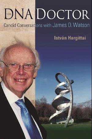 Dna Doctor, The: Candid Conversations With James D Watson