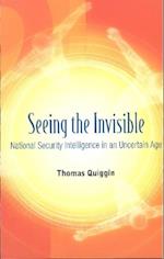 Seeing The Invisible: National Security Intelligence In An Uncertain Age