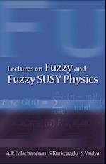 Lectures On Fuzzy And Fuzzy Susy Physics