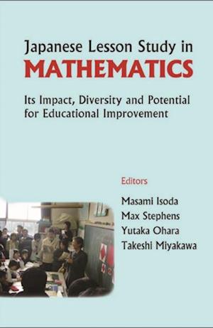 Japanese Lesson Study In Mathematics: Its Impact, Diversity And Potential For Educational Improvement