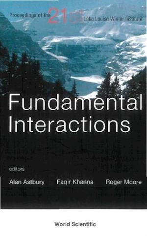 Fundamental Interactions - Proceedings Of The 21st Lake Louise Winter Institute