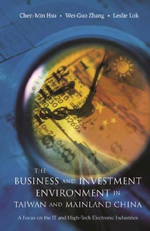 Business And Investment Environment In Taiwan And Mainland China, The: A Focus On The It And High-tech Electronic Industries