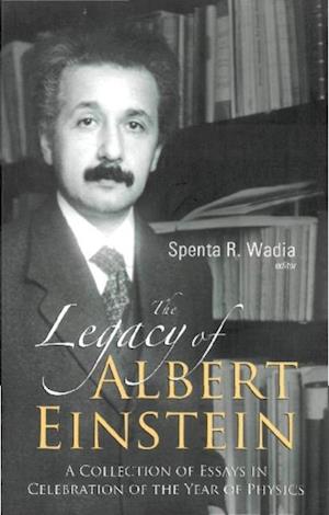 Legacy Of Albert Einstein, The: A Collection Of Essays In Celebration Of The Year Of Physics