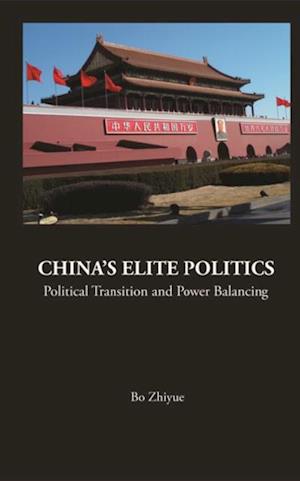 China's Elite Politics: Political Transition And Power Balancing
