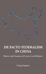 De Facto Federalism In China: Reforms And Dynamics Of Central-local Relations