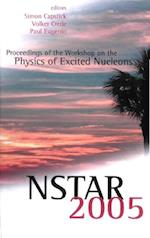 Nstar 2005 - Proceedings Of The Workshop On The Physics Of Excited Nucleons