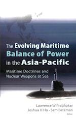 Evolving Maritime Balance Of Power In The Asia-pacific, The: Maritime Doctrines And Nuclear Weapons At Sea