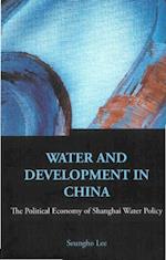 Water And Development In China: The Political Economy Of Shanghai Water Policy