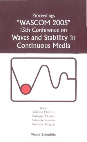 Waves And Stability In Continuous Media - Proceedings Of The 13th Conference On Wascom 2005