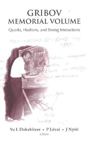 Gribov Memorial Volume: Quarks, Hadrons And Strong Interactions - Proceedings Of The Memorial Workshop Devoted To The 75th Birthday Of V N Gribov