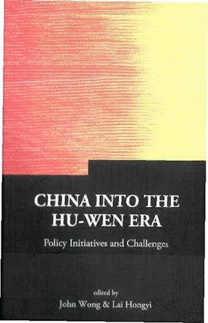 China Into The Hu-wen Era: Policy Initiatives And Challenges