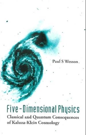 Five-dimensional Physics: Classical And Quantum Consequences Of Kaluza-klein Cosmology