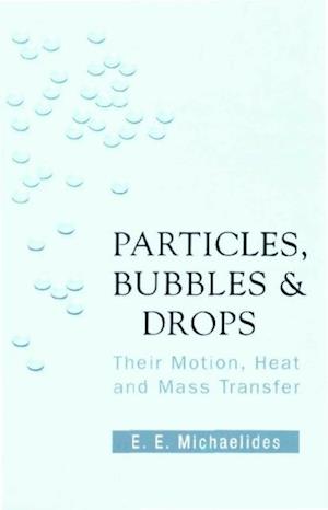 Particles, Bubbles And Drops: Their Motion, Heat And Mass Transfer