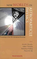 New Worlds In Astroparticle Physics - Proceedings Of The Fifth International Workshop